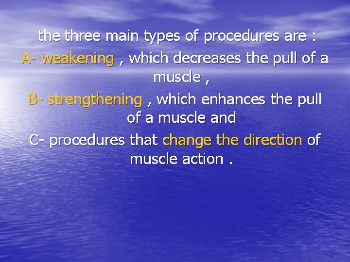 the three main types of procedures are : A- weakening , which decreases the