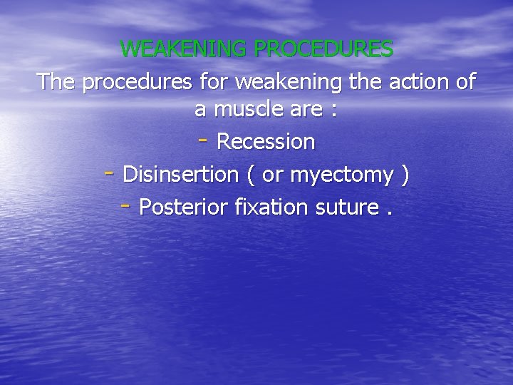 WEAKENING PROCEDURES The procedures for weakening the action of a muscle are : -