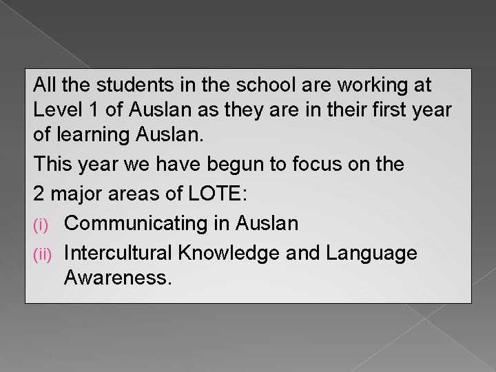 All the students in the school are working at Level 1 of Auslan as