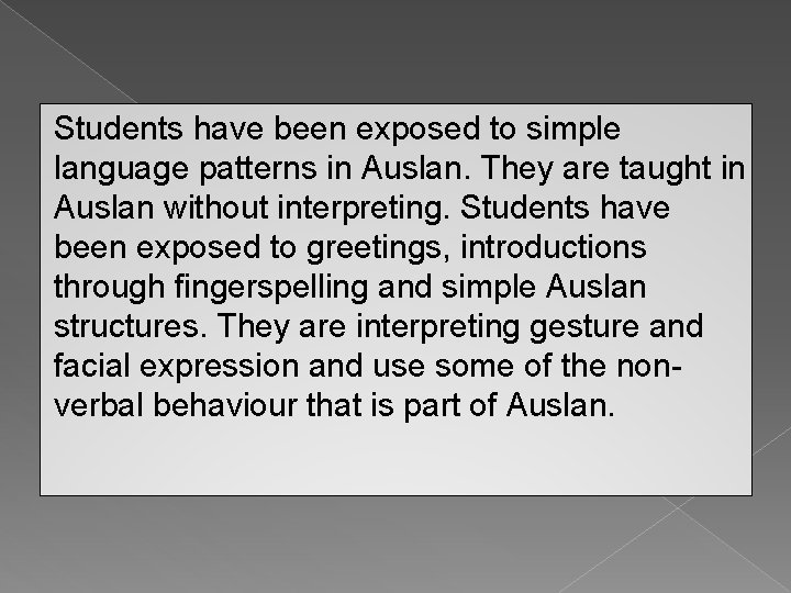 Students have been exposed to simple language patterns in Auslan. They are taught in