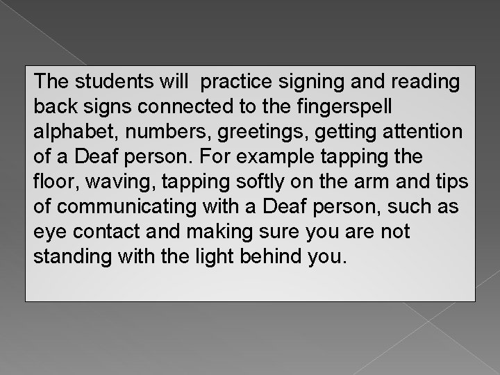 The students will practice signing and reading back signs connected to the fingerspell alphabet,