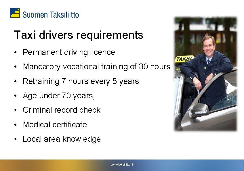 Taxi drivers requirements • Permanent driving licence • Mandatory vocational training of 30 hours Taxi drivers requirements • Permanent driving licence • Mandatory vocational training of 30 hours
