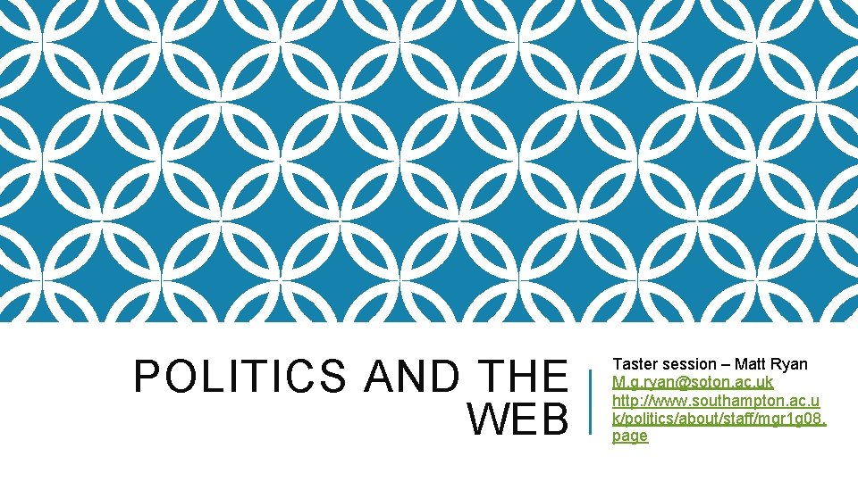 POLITICS AND THE WEB Taster session – Matt Ryan M. g. ryan@soton. ac. uk