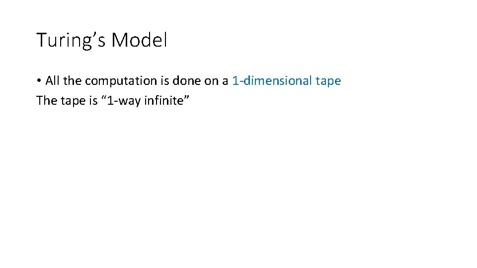 Turing’s Model • All the computation is done on a 1 -dimensional tape The Turing’s Model • All the computation is done on a 1 -dimensional tape The