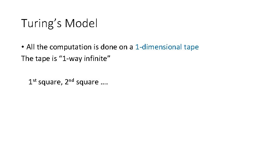 Turing’s Model • All the computation is done on a 1 -dimensional tape The Turing’s Model • All the computation is done on a 1 -dimensional tape The