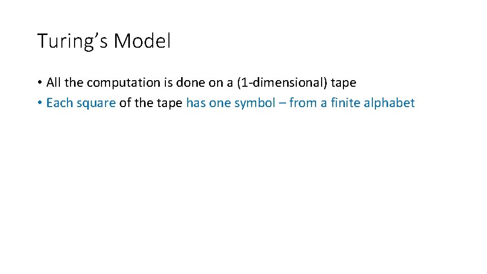 Turing’s Model • All the computation is done on a (1 -dimensional) tape • Turing’s Model • All the computation is done on a (1 -dimensional) tape •