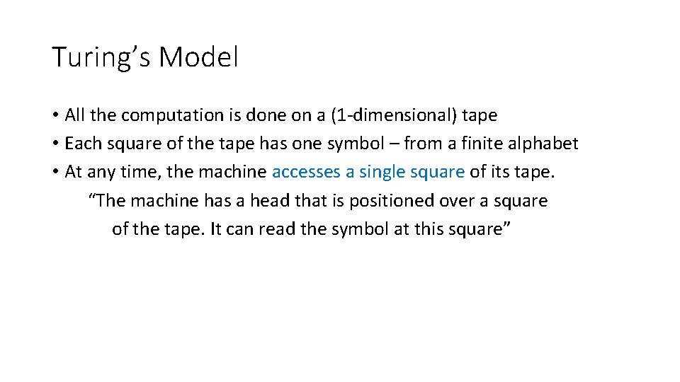 Turing’s Model • All the computation is done on a (1 -dimensional) tape • Turing’s Model • All the computation is done on a (1 -dimensional) tape •