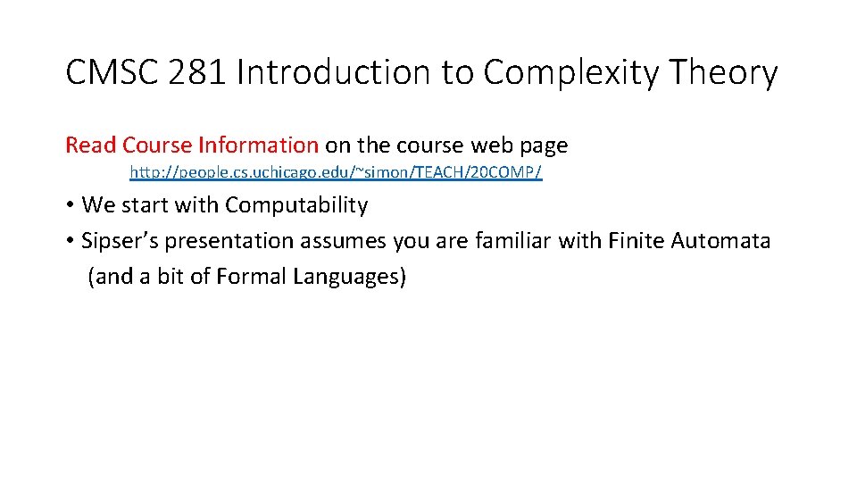 CMSC 281 Introduction to Complexity Theory Read Course Information on the course web page CMSC 281 Introduction to Complexity Theory Read Course Information on the course web page