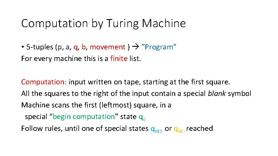 Computation by Turing Machine • 5 -tuples (p, a, q, b, movement ) ”Program” Computation by Turing Machine • 5 -tuples (p, a, q, b, movement ) ”Program”