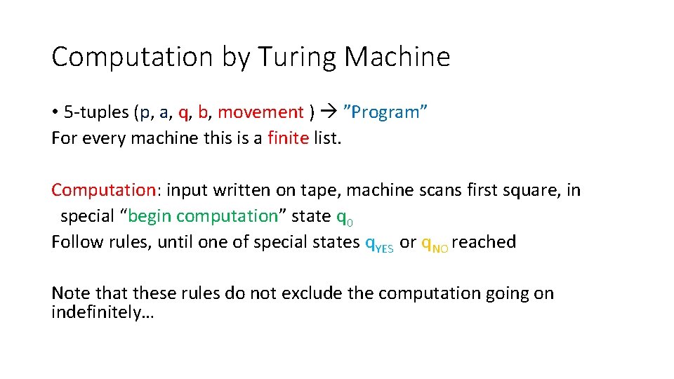 Computation by Turing Machine • 5 -tuples (p, a, q, b, movement ) ”Program” Computation by Turing Machine • 5 -tuples (p, a, q, b, movement ) ”Program”