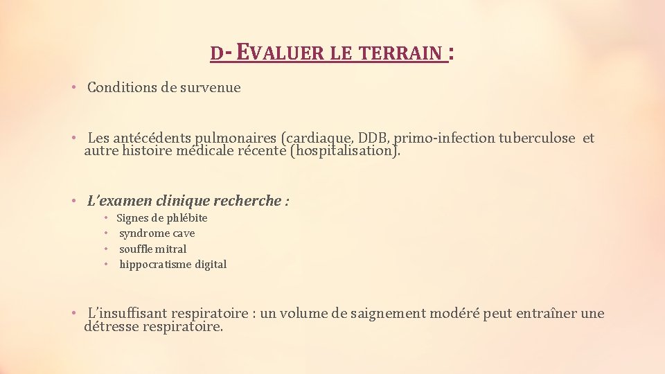 D- EVALUER LE TERRAIN : • Conditions de survenue • Les antécédents pulmonaires (cardiaque,