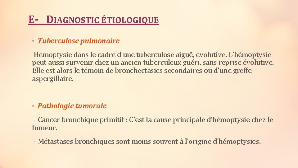 E- DIAGNOSTIC ÉTIOLOGIQUE • Tuberculose pulmonaire Hémoptysie dans le cadre d'une tuberculose aiguë, évolutive,