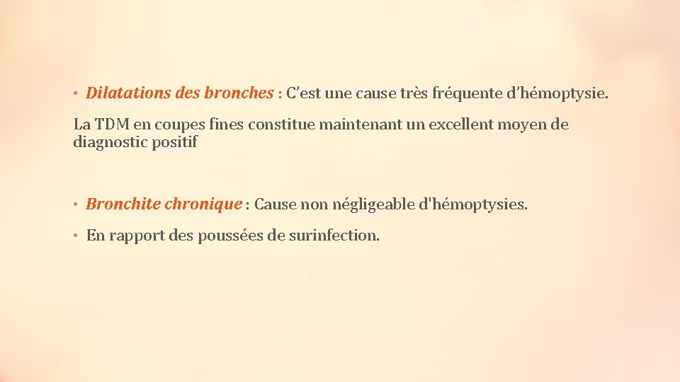  • Dilatations des bronches : C’est une cause très fréquente d’hémoptysie. La TDM