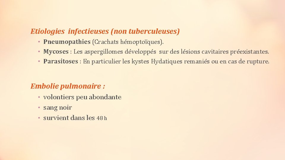 Etiologies infectieuses (non tuberculeuses) • Pneumopathies (Crachats hémoptoïques). • Mycoses : Les aspergillomes développés