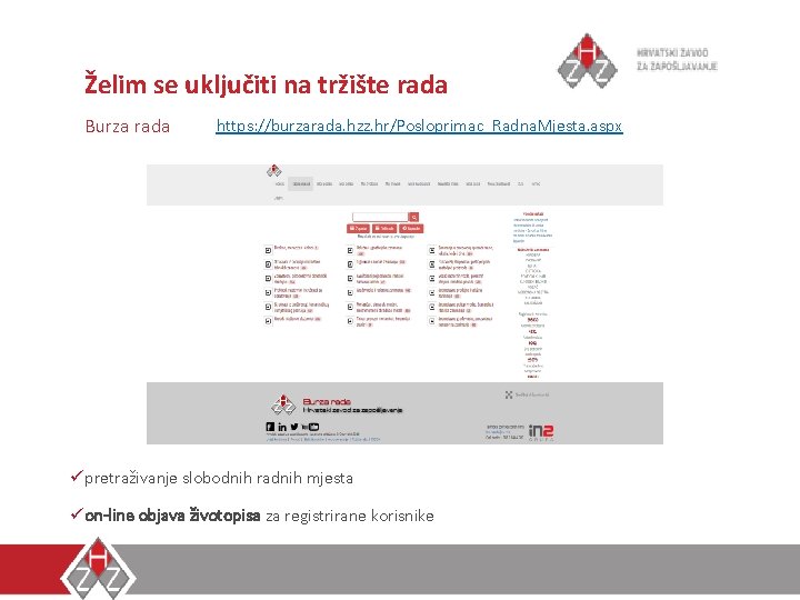 Želim se uključiti na tržište rada Burza rada https: //burzarada. hzz. hr/Posloprimac_Radna. Mjesta. aspx Želim se uključiti na tržište rada Burza rada https: //burzarada. hzz. hr/Posloprimac_Radna. Mjesta. aspx