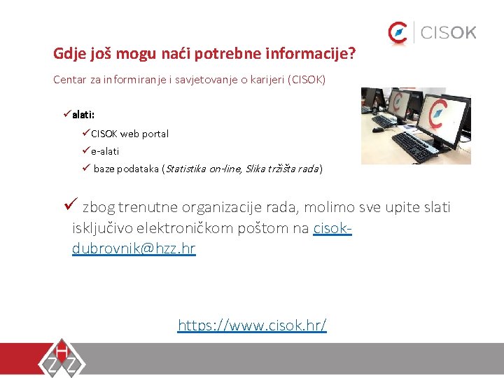 Gdje još mogu naći potrebne informacije? Centar za informiranje i savjetovanje o karijeri (CISOK) Gdje još mogu naći potrebne informacije? Centar za informiranje i savjetovanje o karijeri (CISOK)