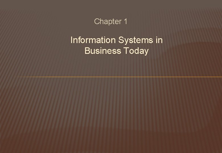 Chapter 1 Information Systems in Business Today 