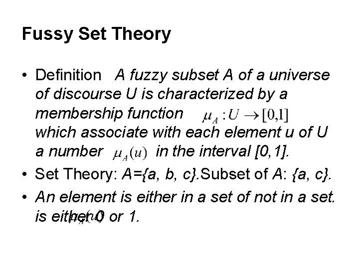 Fussy Set Theory • Definition A fuzzy subset A of a universe of discourse
