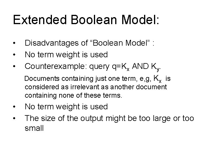 Extended Boolean Model: • • • Disadvantages of “Boolean Model” : No term weight