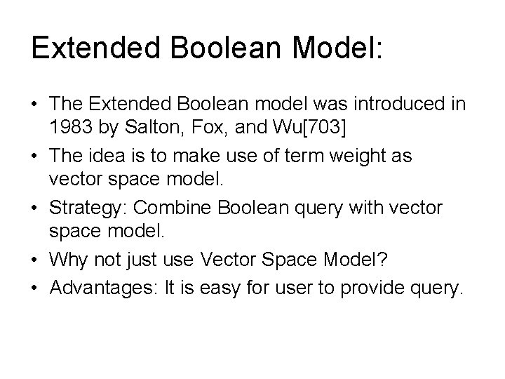 Extended Boolean Model: • The Extended Boolean model was introduced in 1983 by Salton,