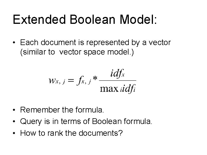 Extended Boolean Model: • Each document is represented by a vector (similar to vector