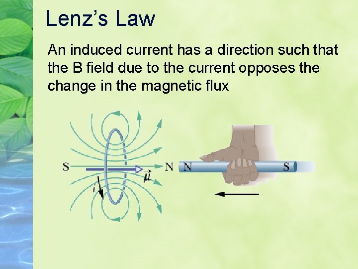 Lenz’s Law An induced current has a direction such that the B field due