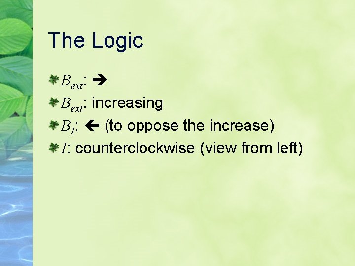 The Logic Bext: increasing BI: (to oppose the increase) I: counterclockwise (view from left)