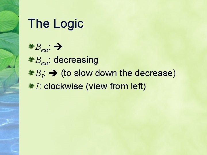The Logic Bext: decreasing BI: (to slow down the decrease) I: clockwise (view from