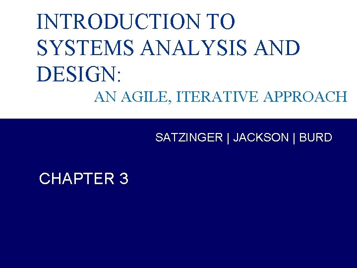 INTRODUCTION TO SYSTEMS ANALYSIS AND DESIGN: AN AGILE, ITERATIVE APPROACH SATZINGER | JACKSON | INTRODUCTION TO SYSTEMS ANALYSIS AND DESIGN: AN AGILE, ITERATIVE APPROACH SATZINGER | JACKSON |