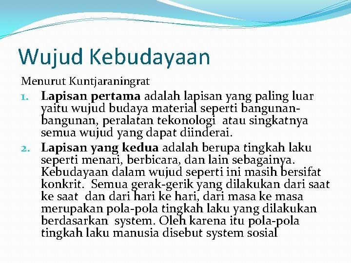 Wujud Kebudayaan Menurut Kuntjaraningrat 1. Lapisan pertama adalah lapisan yang paling luar yaitu wujud Wujud Kebudayaan Menurut Kuntjaraningrat 1. Lapisan pertama adalah lapisan yang paling luar yaitu wujud