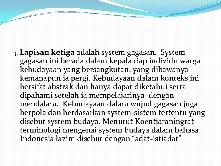 3. Lapisan ketiga adalah system gagasan. System gagasan ini berada dalam kepala tiap individu 3. Lapisan ketiga adalah system gagasan. System gagasan ini berada dalam kepala tiap individu
