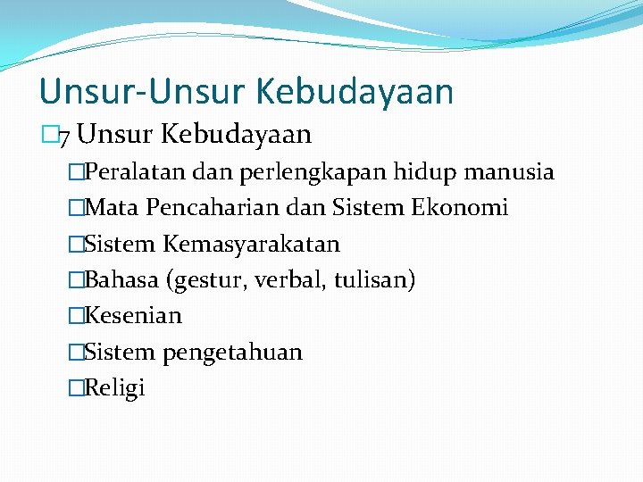 Unsur-Unsur Kebudayaan � 7 Unsur Kebudayaan �Peralatan dan perlengkapan hidup manusia �Mata Pencaharian dan Unsur-Unsur Kebudayaan � 7 Unsur Kebudayaan �Peralatan dan perlengkapan hidup manusia �Mata Pencaharian dan