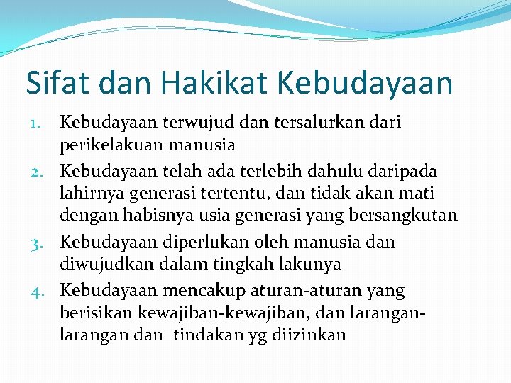 Sifat dan Hakikat Kebudayaan terwujud dan tersalurkan dari perikelakuan manusia 2. Kebudayaan telah ada