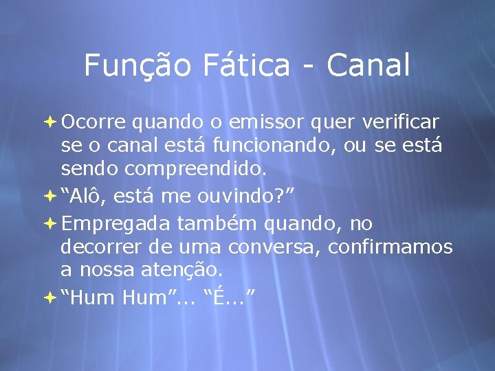 Função Fática - Canal Ocorre quando o emissor quer verificar se o canal está