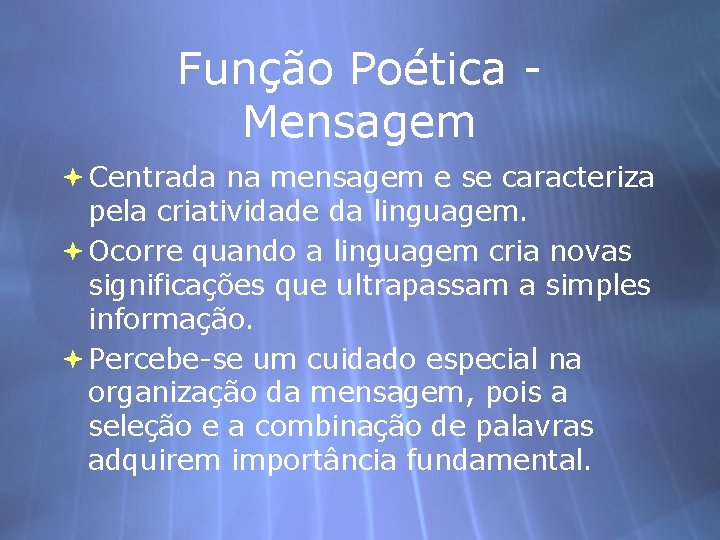 Função Poética Mensagem Centrada na mensagem e se caracteriza pela criatividade da linguagem. Ocorre