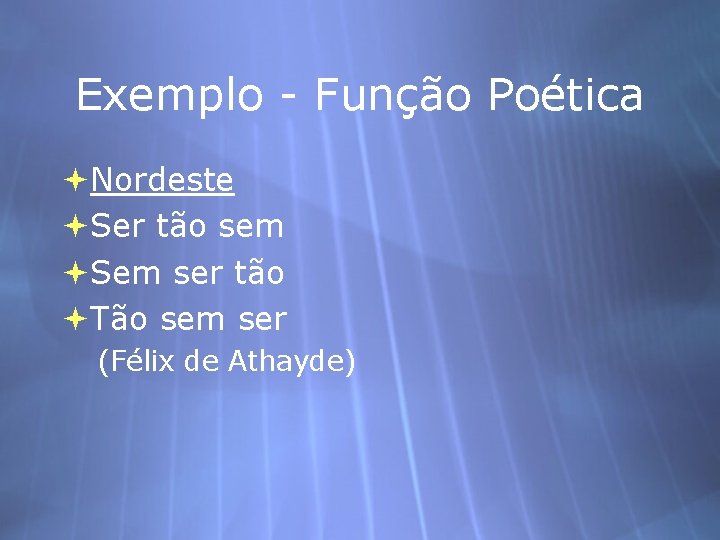 Exemplo - Função Poética Nordeste Ser tão sem Sem ser tão Tão sem ser