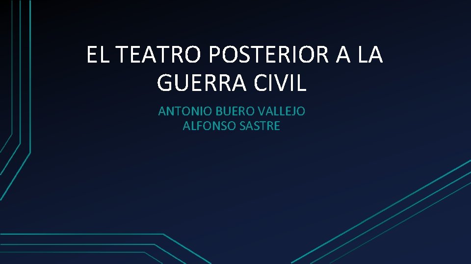 EL TEATRO POSTERIOR A LA GUERRA CIVIL ANTONIO BUERO VALLEJO ALFONSO SASTRE 