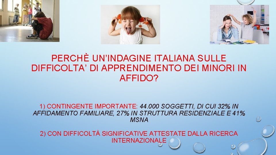 PERCHÈ UN’INDAGINE ITALIANA SULLE DIFFICOLTA’ DI APPRENDIMENTO DEI MINORI IN AFFIDO? 1) CONTINGENTE IMPORTANTE: