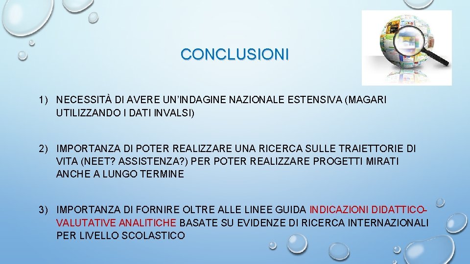 CONCLUSIONI 1) NECESSITÀ DI AVERE UN’INDAGINE NAZIONALE ESTENSIVA (MAGARI UTILIZZANDO I DATI INVALSI) 2)