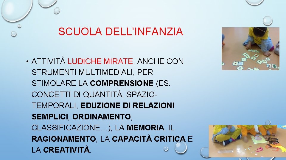 SCUOLA DELL’INFANZIA • ATTIVITÀ LUDICHE MIRATE, MIRATE ANCHE CON STRUMENTI MULTIMEDIALI, PER STIMOLARE LA