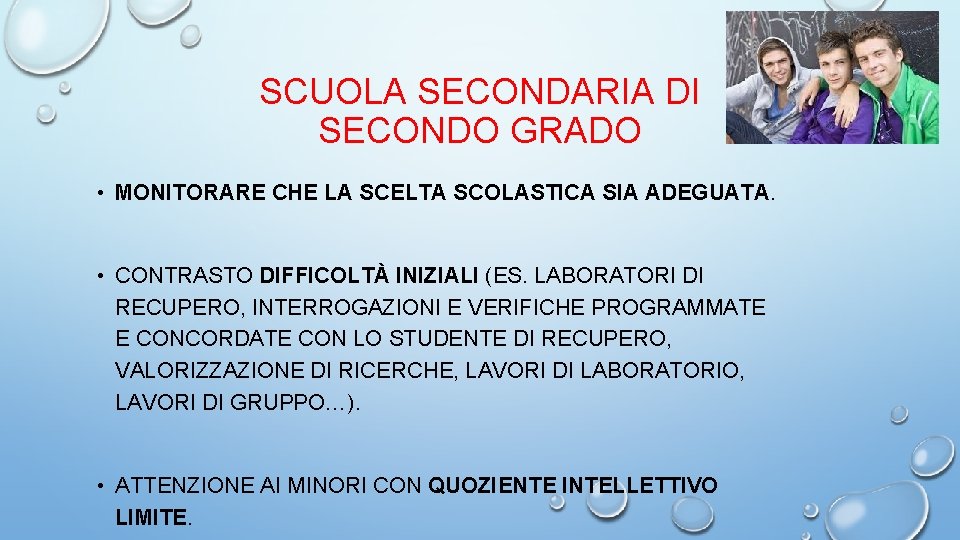 SCUOLA SECONDARIA DI SECONDO GRADO • MONITORARE CHE LA SCELTA SCOLASTICA SIA ADEGUATA. •