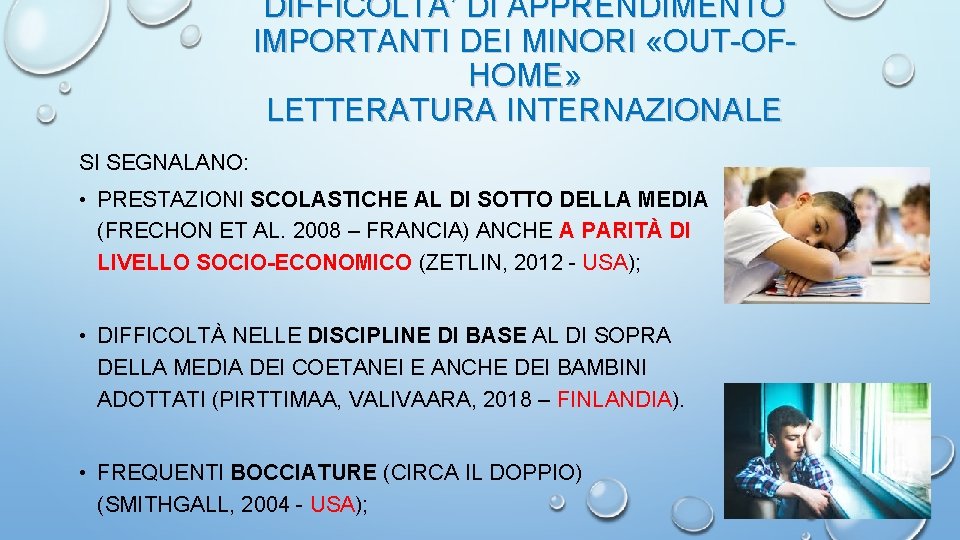 DIFFICOLTA’ DI APPRENDIMENTO IMPORTANTI DEI MINORI «OUT-OFHOME» LETTERATURA INTERNAZIONALE SI SEGNALANO: • PRESTAZIONI SCOLASTICHE