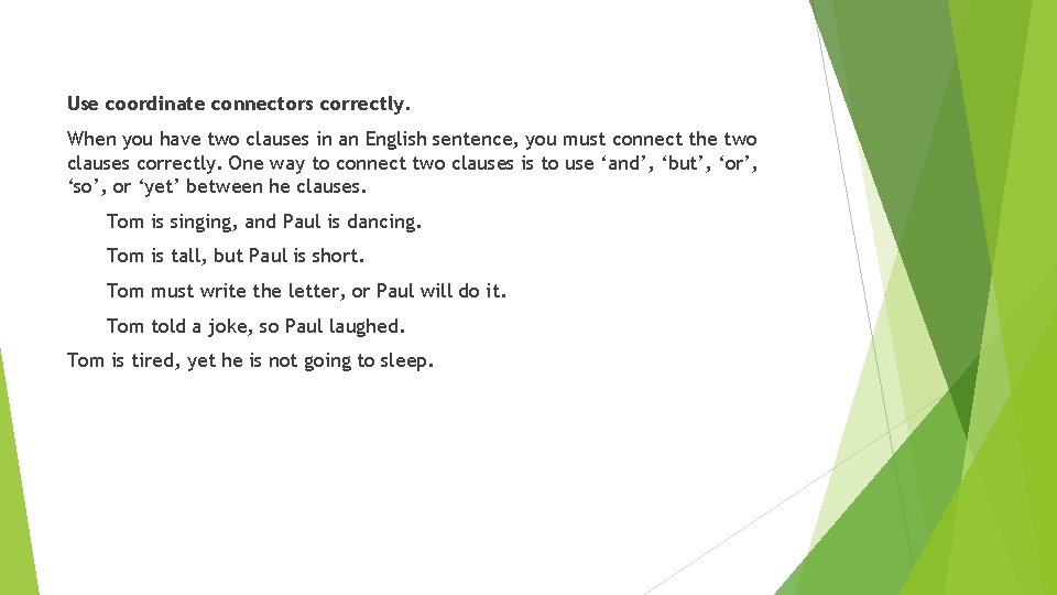 Use coordinate connectors correctly. When you have two clauses in an English sentence, you