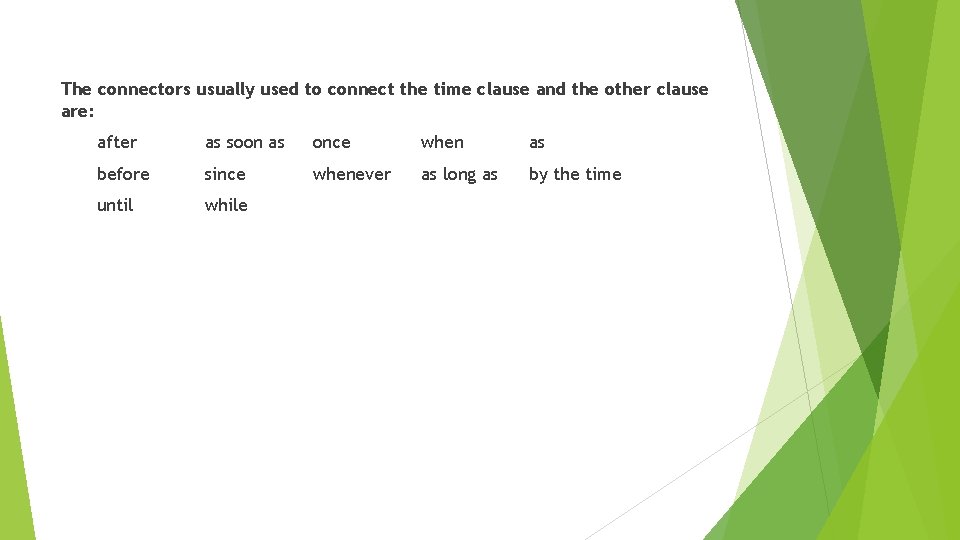 The connectors usually used to connect the time clause and the other clause are: