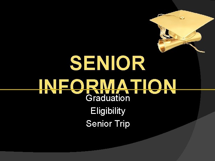 SENIOR INFORMATION Graduation Eligibility Senior Trip 