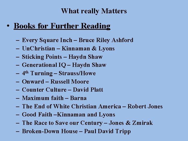 What really Matters • Books for Further Reading – – – Every Square Inch