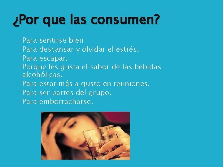 ¿Por que las consumen? � Para sentirse bien � Para descansar y olvidar el