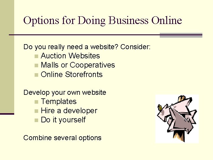 Options for Doing Business Online Do you really need a website? Consider: Auction Websites