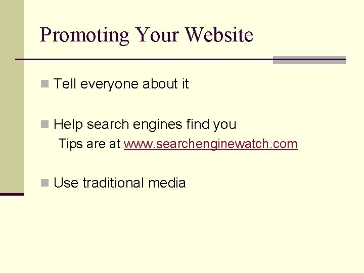 Promoting Your Website n Tell everyone about it n Help search engines find you