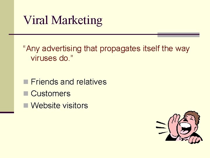 Viral Marketing “Any advertising that propagates itself the way viruses do. ” n Friends